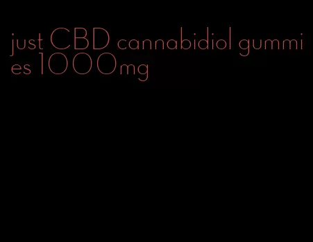 just CBD cannabidiol gummies 1000mg