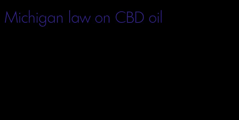 Michigan law on CBD oil