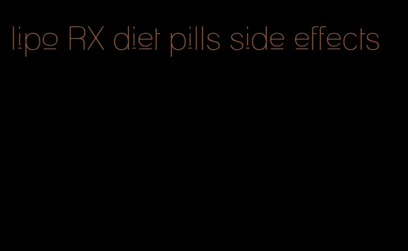 lipo RX diet pills side effects