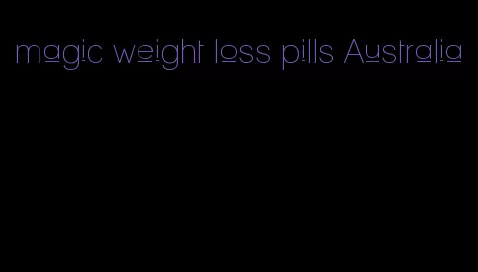 magic weight loss pills Australia