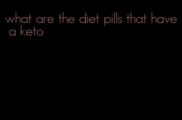what are the diet pills that have a keto