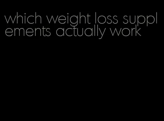 which weight loss supplements actually work