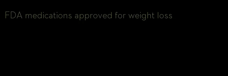 FDA medications approved for weight loss
