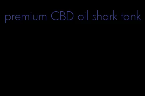 premium CBD oil shark tank