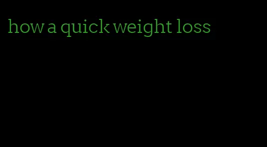 how a quick weight loss