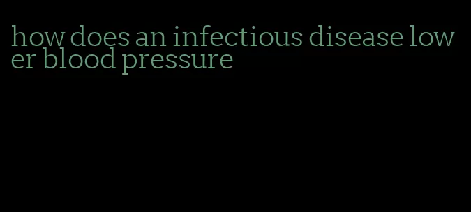 how does an infectious disease lower blood pressure
