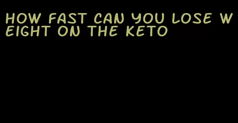 how fast can you lose weight on the keto