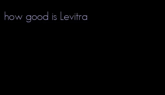 how good is Levitra