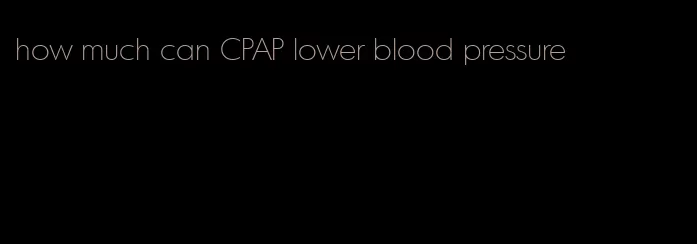 how much can CPAP lower blood pressure