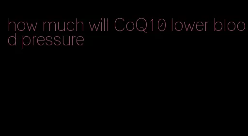how much will CoQ10 lower blood pressure