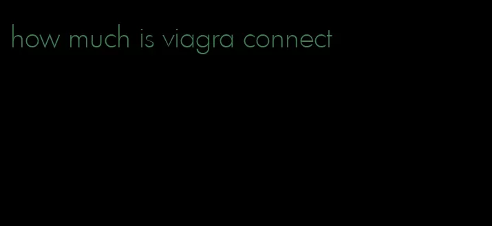 how much is viagra connect