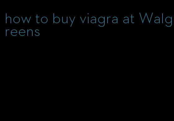 how to buy viagra at Walgreens