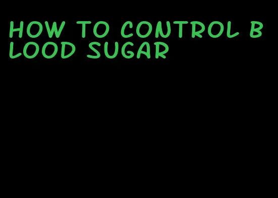 how to control blood sugar