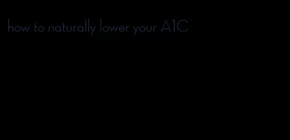 how to naturally lower your A1C