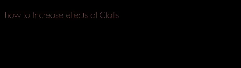 how to increase effects of Cialis