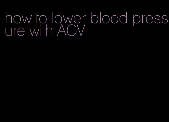 how to lower blood pressure with ACV