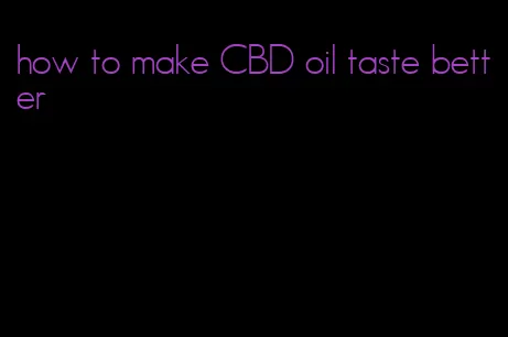 how to make CBD oil taste better