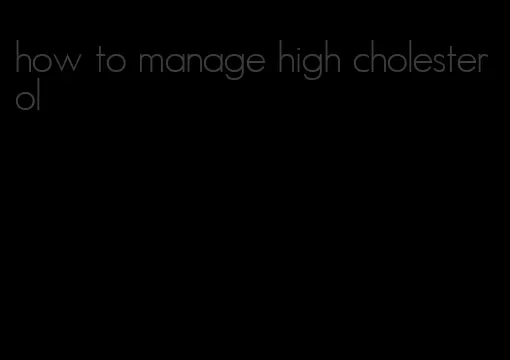 how to manage high cholesterol