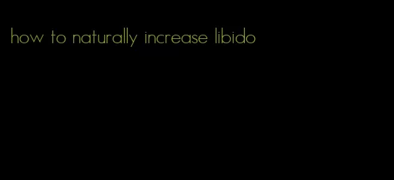 how to naturally increase libido