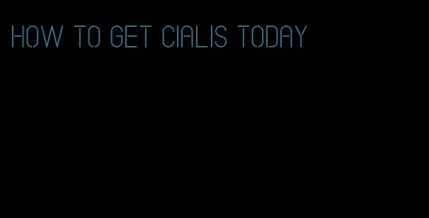 how to get Cialis today
