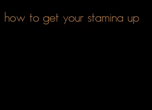 how to get your stamina up