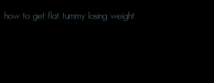 how to get flat tummy losing weight