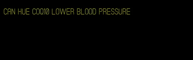 can hue CoQ10 lower blood pressure