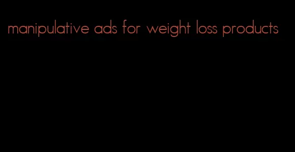 manipulative ads for weight loss products
