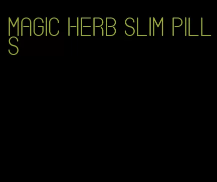 magic herb slim pills