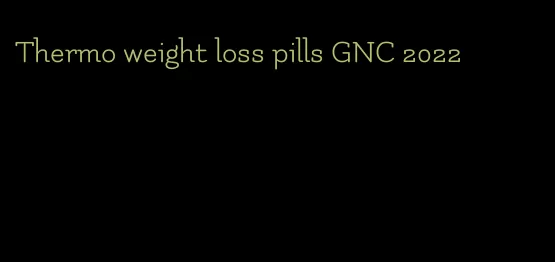 Thermo weight loss pills GNC 2022