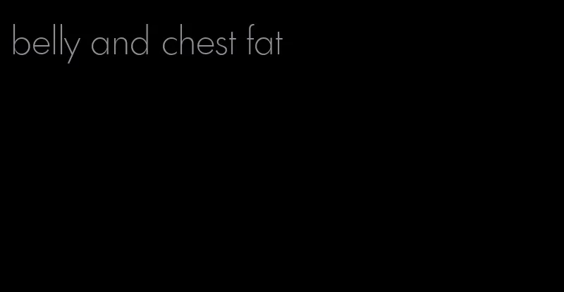 belly and chest fat
