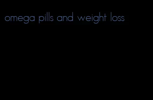 omega pills and weight loss