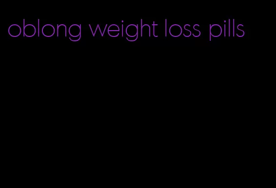 oblong weight loss pills
