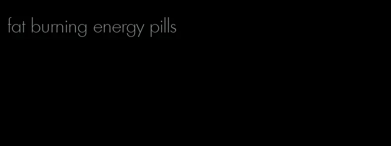 fat burning energy pills