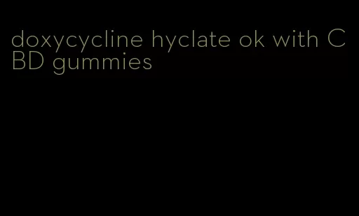 doxycycline hyclate ok with CBD gummies