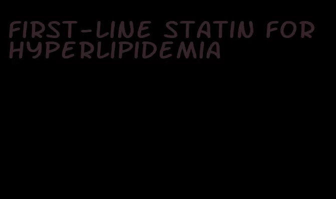 first-line statin for hyperlipidemia
