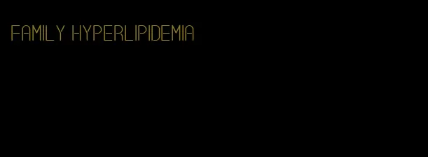 family hyperlipidemia