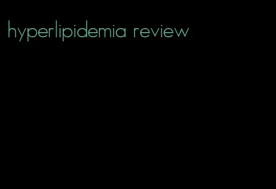 hyperlipidemia review