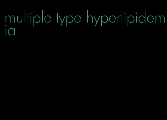 multiple type hyperlipidemia