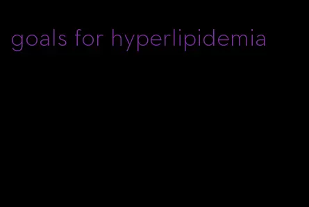 goals for hyperlipidemia