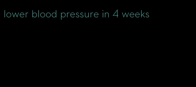 lower blood pressure in 4 weeks