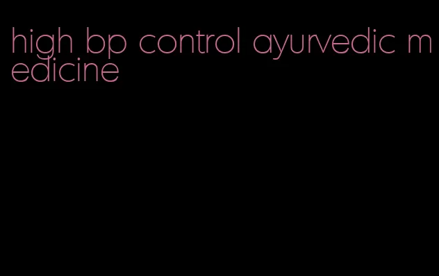 high bp control ayurvedic medicine