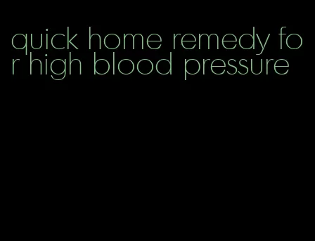 quick home remedy for high blood pressure
