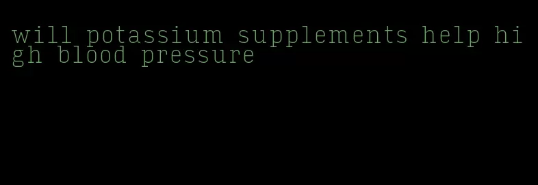 will potassium supplements help high blood pressure