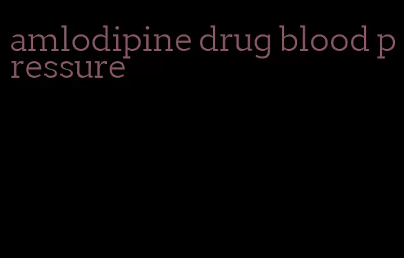 amlodipine drug blood pressure