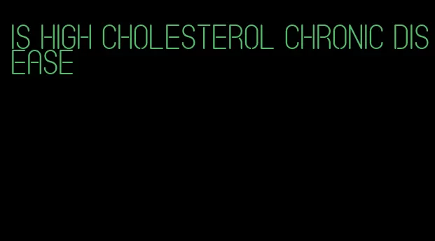 is high cholesterol chronic disease