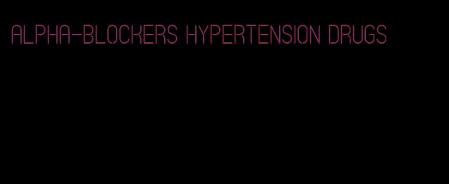alpha-blockers hypertension drugs