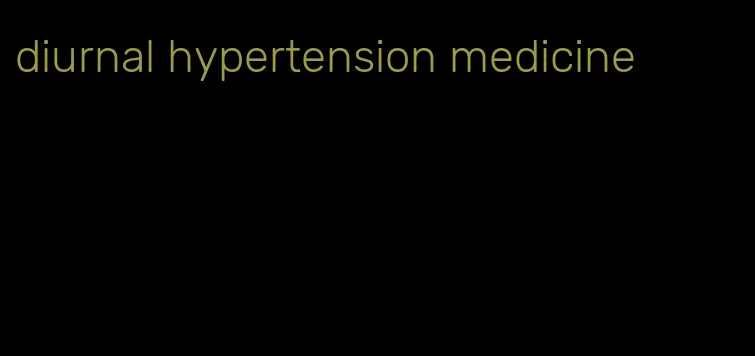 diurnal hypertension medicine