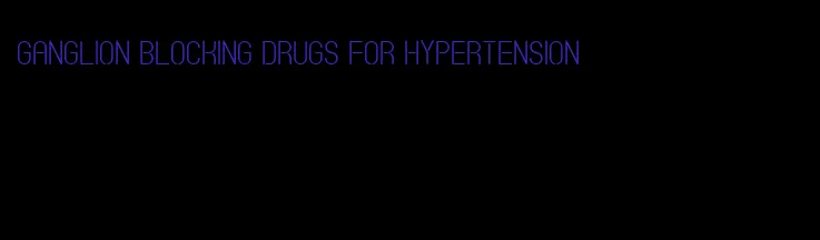 ganglion blocking drugs for hypertension