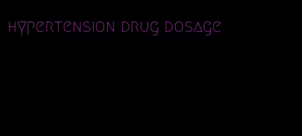 hypertension drug dosage
